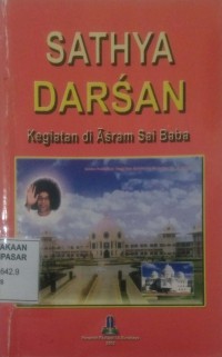 Image of Sathya Darsan : Kegiatan di Asrama Sai Baba (Apa, Siapa, dan Mengapa di Prashanti Nilayam - Puttaparthi)